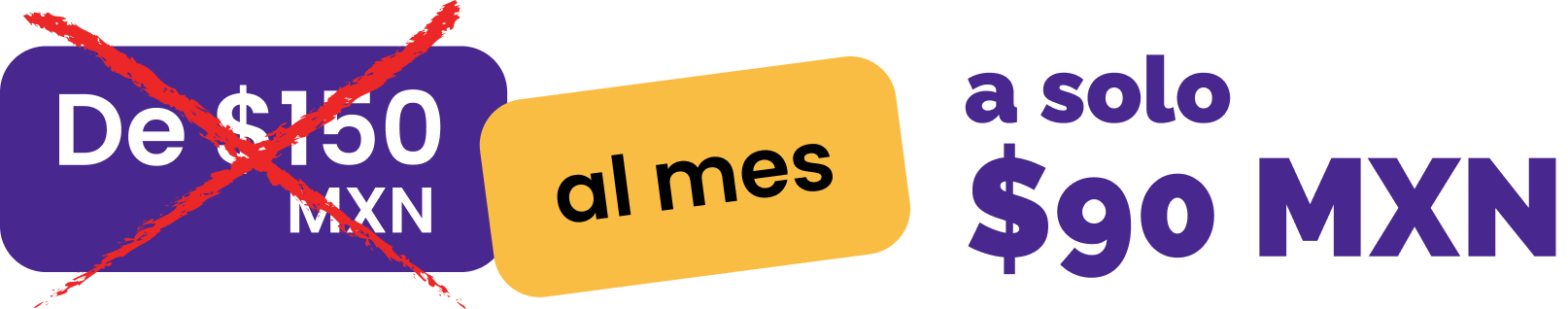 De $150 MXN al mes a solo $90 MXN